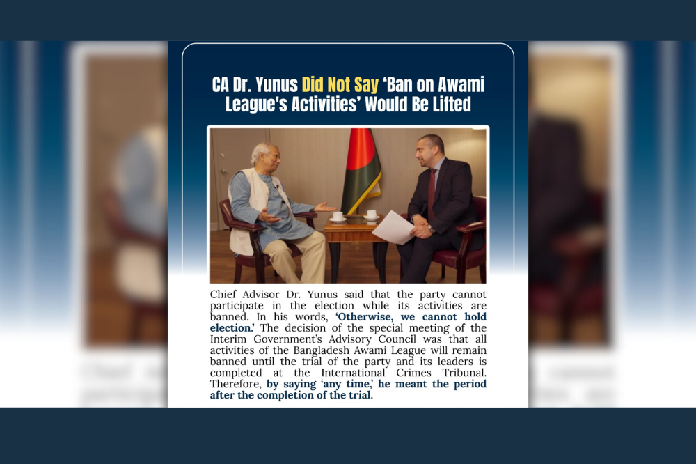 CA Dr. Yunus Did Not Say ‘Ban on Awami League's Activities’ Would Be Lifted